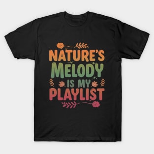 Nature's Melody is My Playlist. T-Shirt